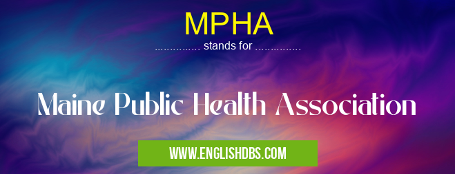 MPHA means Maine Public Health Association MPHA