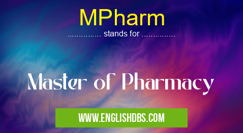 MPharm means Master of Pharmacy MPharm