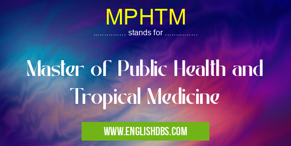 MPHTM means Master of Public Health and Tropical Medicine MPHTM