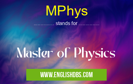 MPhys means Master of Physics MPhys