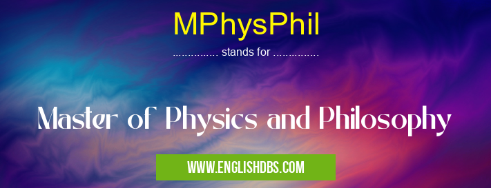 MPhysPhil means Master of Physics and Philosophy MPhysPhil