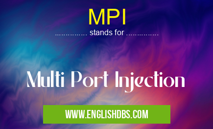 MPI means Multi Port Injection MPI