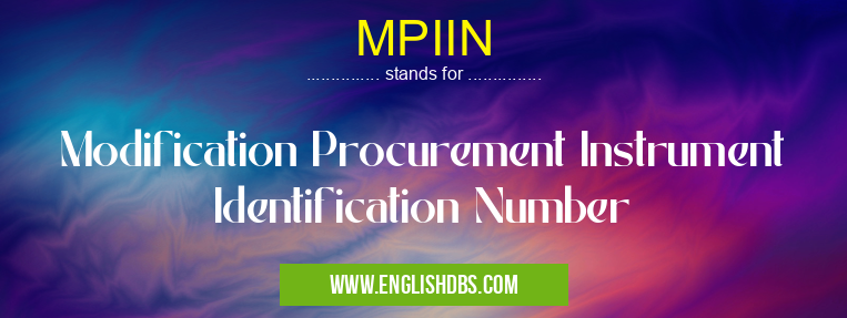 MPIIN means Modification Procurement Instrument Identification Number MPIIN