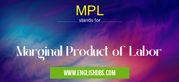 MPL means Marginal Product of Labor MPL