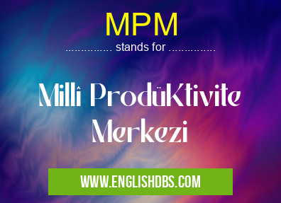 MPM means Millî ProdüKtivite Merkezi MPM