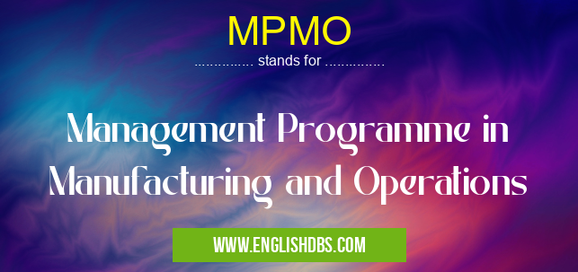 MPMO means Management Programme in Manufacturing and Operations MPMO