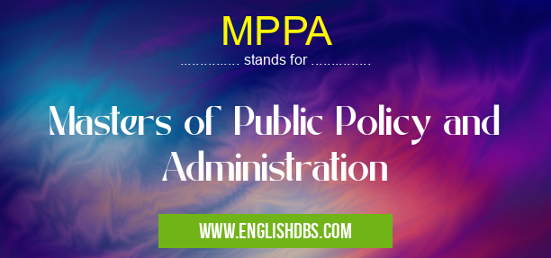 MPPA means Masters of Public Policy and Administration MPPA