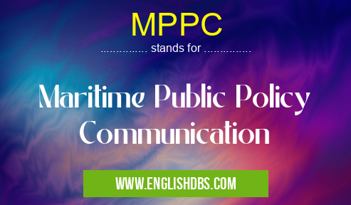 MPPC means Maritime Public Policy Communication MPPC
