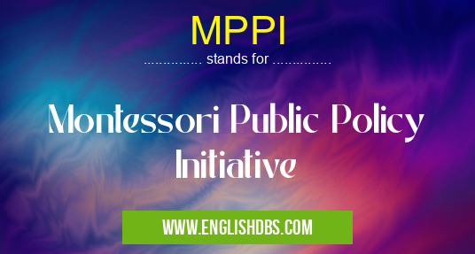 MPPI means Montessori Public Policy Initiative MPPI