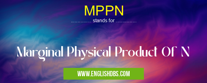 MPPN means Marginal Physical Product Of N MPPN