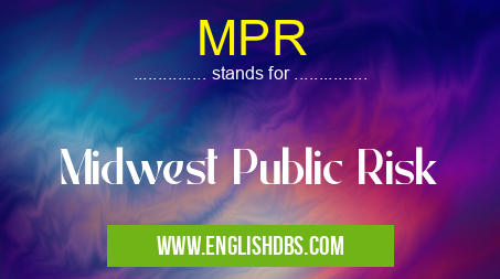MPR means Midwest Public Risk MPR