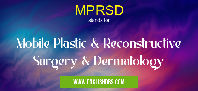 MPRSD means Mobile Plastic & Reconstructive Surgery & Dermatology MPRSD