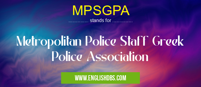 MPSGPA means Metropolitan Police Staff Greek Police Association MPSGPA