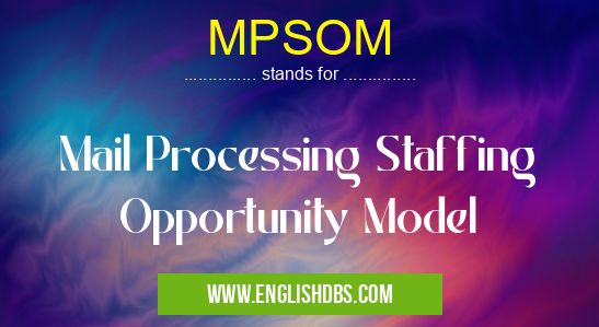 MPSOM means Mail Processing Staffing Opportunity Model MPSOM