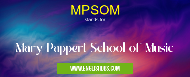 MPSOM means Mary Pappert School of Music MPSOM