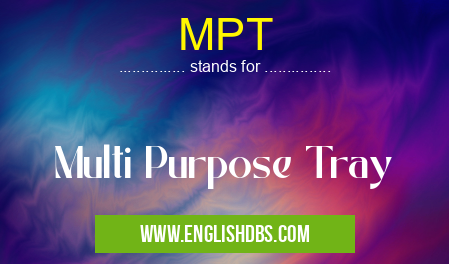 MPT means Multi Purpose Tray MPT