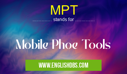MPT means Mobile Phoe Tools MPT