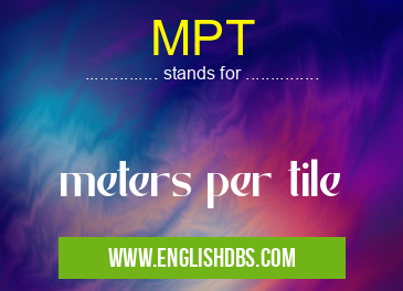 MPT means meters per tile MPT