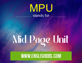 MPU means Mid Page Unit MPU