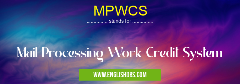 MPWCS means Mail Processing Work Credit System MPWCS