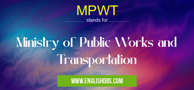 MPWT means Ministry of Public Works and Transportation MPWT