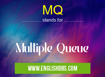 MQ means Multiple Queue MQ