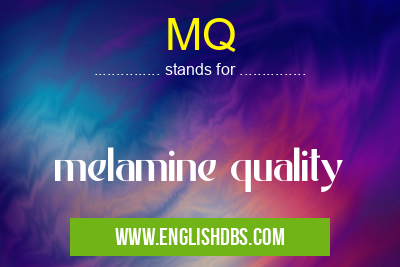MQ means melamine quality MQ