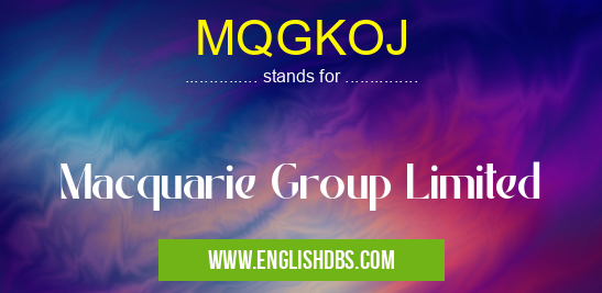 MQGKOJ means Macquarie Group Limited MQGKOJ