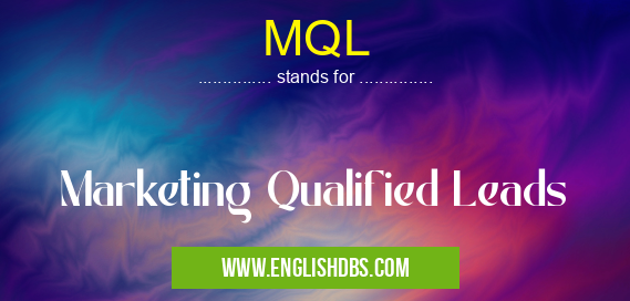 MQL means Marketing Qualified Leads MQL