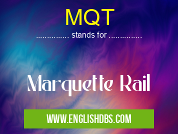 MQT means Marquette Rail MQT