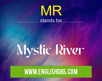 MR means Mystic River MR