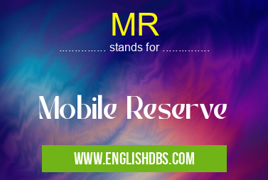 MR means Mobile Reserve MR