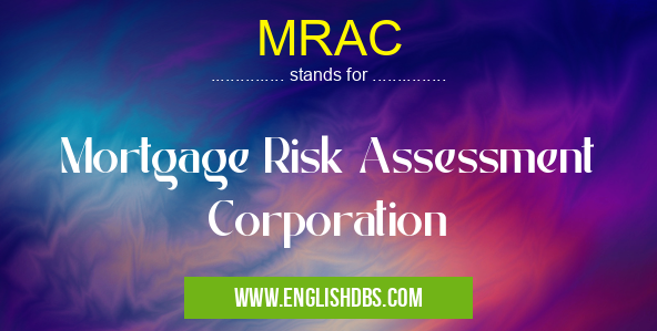 MRAC means Mortgage Risk Assessment Corporation MRAC