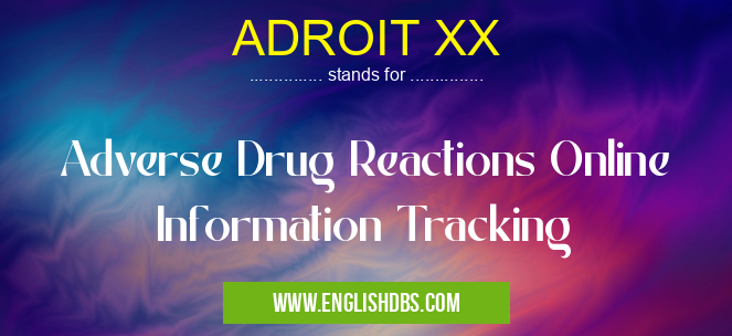 ADROIT XX means Adverse Drug Reactions Online Information Tracking ADROIT XX