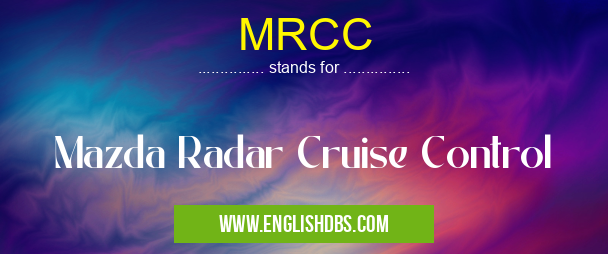 MRCC means Mazda Radar Cruise Control MRCC