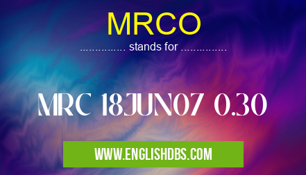 MRCO means MRC 18JUN07 0.30 MRCO
