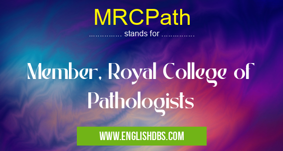 MRCPath means Member, Royal College of Pathologists MRCPath