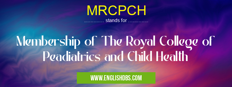 MRCPCH means Membership of The Royal College of Peadiatrics and Child Health MRCPCH