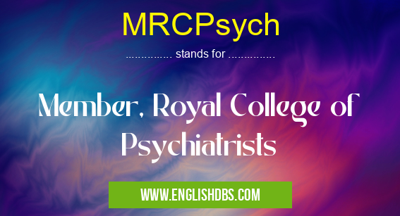 MRCPsych means Member, Royal College of Psychiatrists MRCPsych