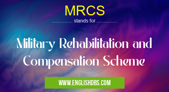 MRCS means Military Rehabilitation and Compensation Scheme MRCS
