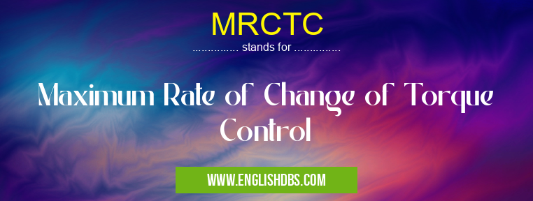 MRCTC means Maximum Rate of Change of Torque Control MRCTC