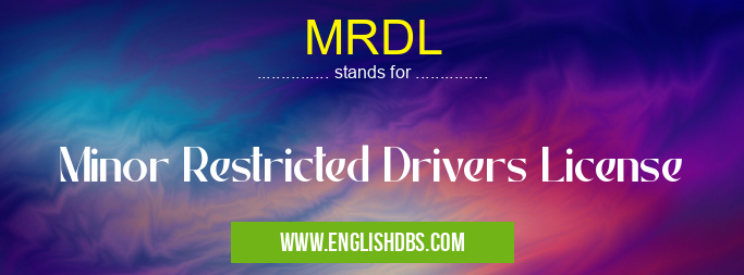 MRDL means Minor Restricted Drivers License MRDL
