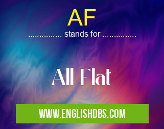 AF means All Flat AF