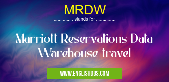 MRDW means Marriott Reservations Data Warehouse travel MRDW