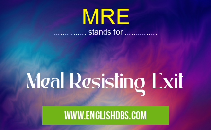 MRE means Meal Resisting Exit MRE