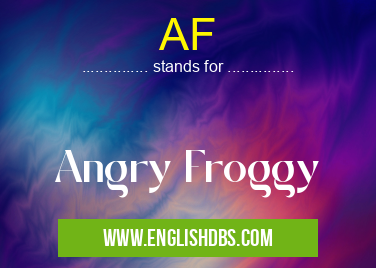 AF means Angry Froggy AF