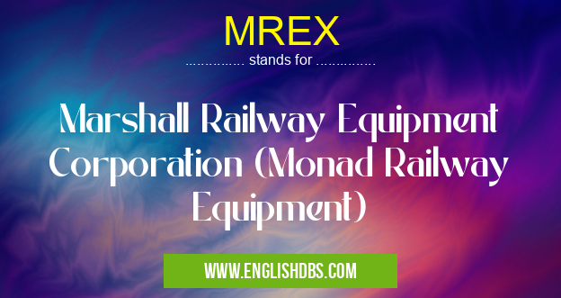 MREX means Marshall Railway Equipment Corporation (Monad Railway Equipment) MREX
