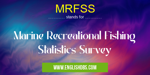 MRFSS means Marine Recreational Fishing Statistics Survey MRFSS