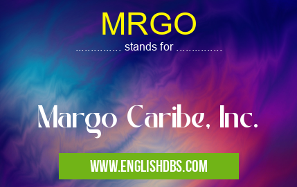 MRGO means Margo Caribe, Inc. MRGO