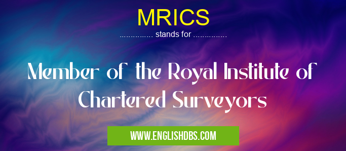 MRICS means Member of the Royal Institute of Chartered Surveyors MRICS